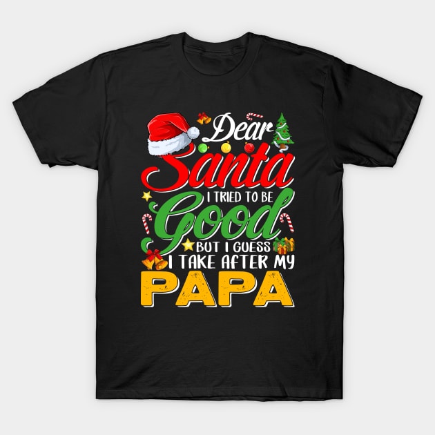 Dear Santa I Tried To Be Good But I Take After My Papa T-Shirt by intelus